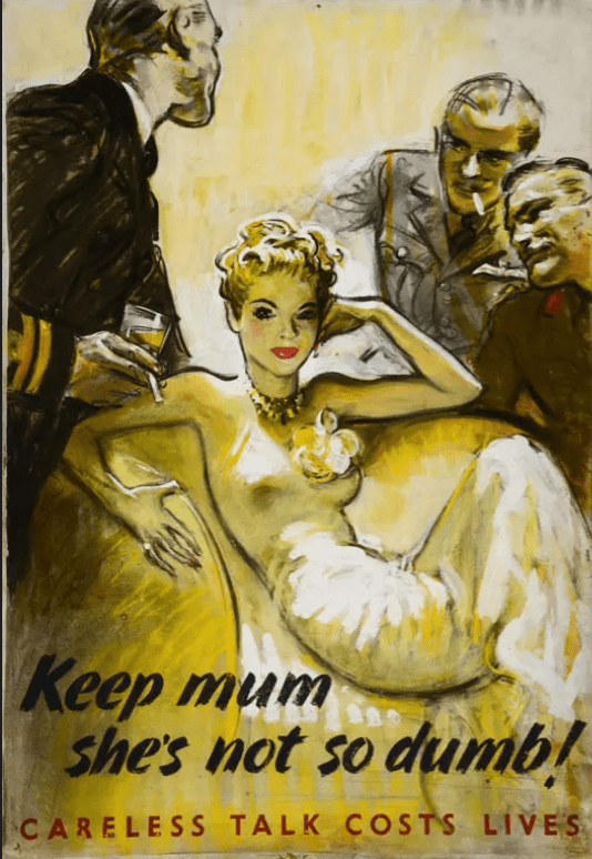 sketch of beautiful blonde woman in evening gown surrounded by men in uniform. Text reads 'Keep mum, she's not so dumb. Careless talk costs lives' 