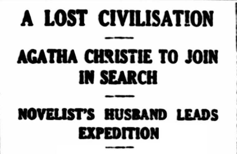 Newspaper headline reading, 'A lost civilisation. Agatha Christie to join in search. Novelist's husband leads expedition.'